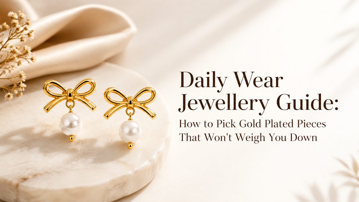 Daily Wear Jewellery Guide: How to Pick Gold Plated Pieces That Won't Weigh You Down